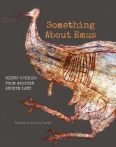Something about emus : Bininj stories from western Arnhem Land = Ngaleh ngurrurdu ngalrongmiken : darrorrabbolk kabirriyolyolme ngurrurduken