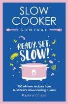 Slow Cooker Central : Ready, Set, Slow!: 160 all-new recipes from Australia's slow-cooking queen.