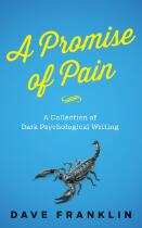 A Promise of Pain : a Collection of Dark Psychological Writing