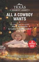 Texas Country Legacy : All a Cowboy Wants/The Cowboy's Christmas Surprise/A Texas Soldier's Christmas.