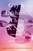 Gay & lesbian, then & now : Australian stories from a social revolution