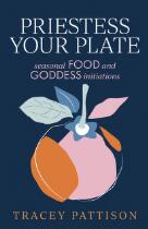 Priestess your plate : seasonal food and goddess initiations