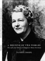 A meeting of two worlds : the life and times of composer Meta Overman (1907 - 1993)