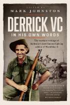 Derrick VC in his own words : the wartime writings of Australia's most famous fighting soldier of World War II