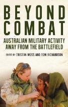 Beyond combat : Australian military activity away from the battlefield