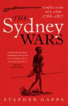 The Sydney wars : conflict in the early colony, 1788-1817