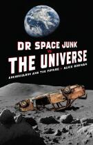 Dr Space Junk vs the Universe : archaeology and the future