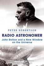 Radio astronomer : John Bolton and a new window on the universe