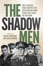 The shadow men : the leaders who shaped the Australian Army from the Veldt to Vietnam