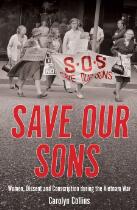 Save Our Sons : Women, Dissent and Conscription during the Vietnam War