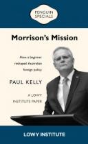 Morrison's Mission : how a beginner reshaped Australian foreign policy