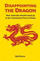 Disappointing the Dragon : How Australia should stand up to the Communist Party of China