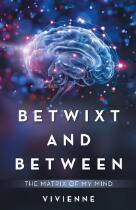 Betwixt and between : the matrix of my mind