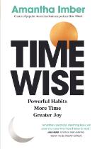 Time Wise : Powerful habits, more time, greater joy