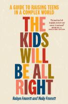 The kids will be all right : a guide to raising teens in a complex world