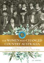 The women who changed country Australia : celebrating 100 years of the Country Women's Association of New South Wales