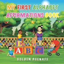 My first alphabet affirmations book : positive affirmations can change the way you see yourself and the world around you