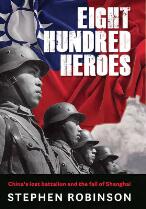 Eight hundred heroes : China's lost battalion and the fall of Shanghai