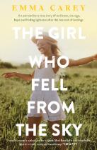 The girl who fell from the sky : an extraordinary true story of resilience, courage, hope and finding lightness after the heaviest of landings
