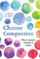 Choose compassion : why it matters and how it works
