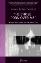 ""He Chose Porn over Me"" : Women Harmed by Men Who Use Porn.