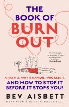 The book of burnout : What it is, why it happens, who gets it, and how to stop it before it stops you!