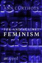 For and against feminism : a personal journey into feminist theory and history