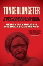 Tongerlongeter : First Nations leader and Tasmanian war hero