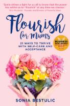 Flourish for mums : 21 ways to thrive with self-care and acceptance