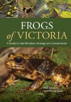 Frogs of Victoria : A Guide to Identification, Ecology and Conservation