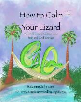 How to calm your lizard : for children who want to tame fear and build courage
