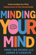 Minding Your Mind : understanding your mind, taking control of your mental health