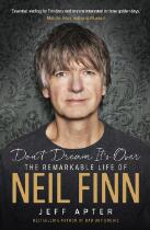 Don't dream it's over : the remarkable life of Neil Finn