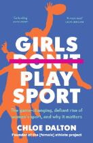 Girls play sport : the game-changing, defiant rise of women's sport, and why it matters.