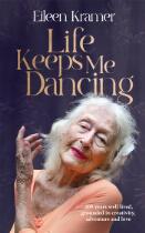 Life keeps me dancing : 108 years well lived, grounded in creativity, adventure and love