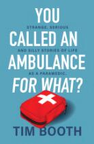 You called an ambulance for what? : strange, serious and silly stories of life as a paramedic