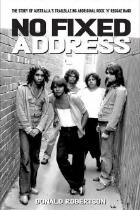 No Fixed Address : the story of Australia's trailblazing Aboriginal rock'n'reggae band