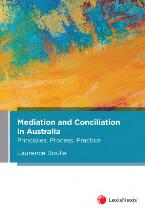 Mediation and conciliation in Australia : principles, process, practice