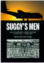 Suggy's men : RAAF Transport Flight Vietnam 20 July 1964 - 8 April 1965 : the first RAAF unit in Vietnam