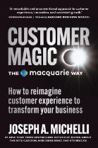 Customer Magic : The Macquarie Way : How to reimagine customer experience to transform your business