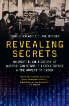 Revealing Secrets : An unofficial history of Australian Signals intelligence & the advent of cyber.