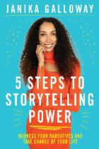 5 Steps to Storytelling Power : Harness Your Narratives and Take Charge of Your Life.