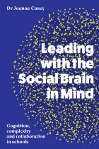 Leading with the Social Brain in Mind : Cognition, Complexity and Collaboration in Schools.