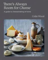 There's Always Room for Cheese : A Guide to Cheesemaking at Home.