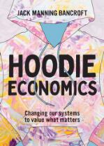 Hoodie Economics : Changing Our Systems to Value What Matters.