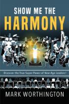 Show me the harmony : discover the true super power of new-age leaders!