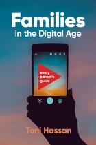 Families in the Digital Age : Every Parent's Guide.