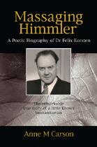 Massaging Himmler : A Poetic Biography of Dr Felix Kersten.