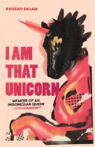 I Am That Unicorn : Memoir of an Indonesian Queer.