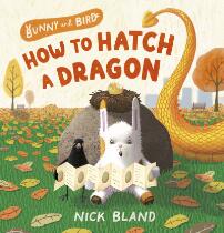 Bunny and bird : how to hatch a dragon.